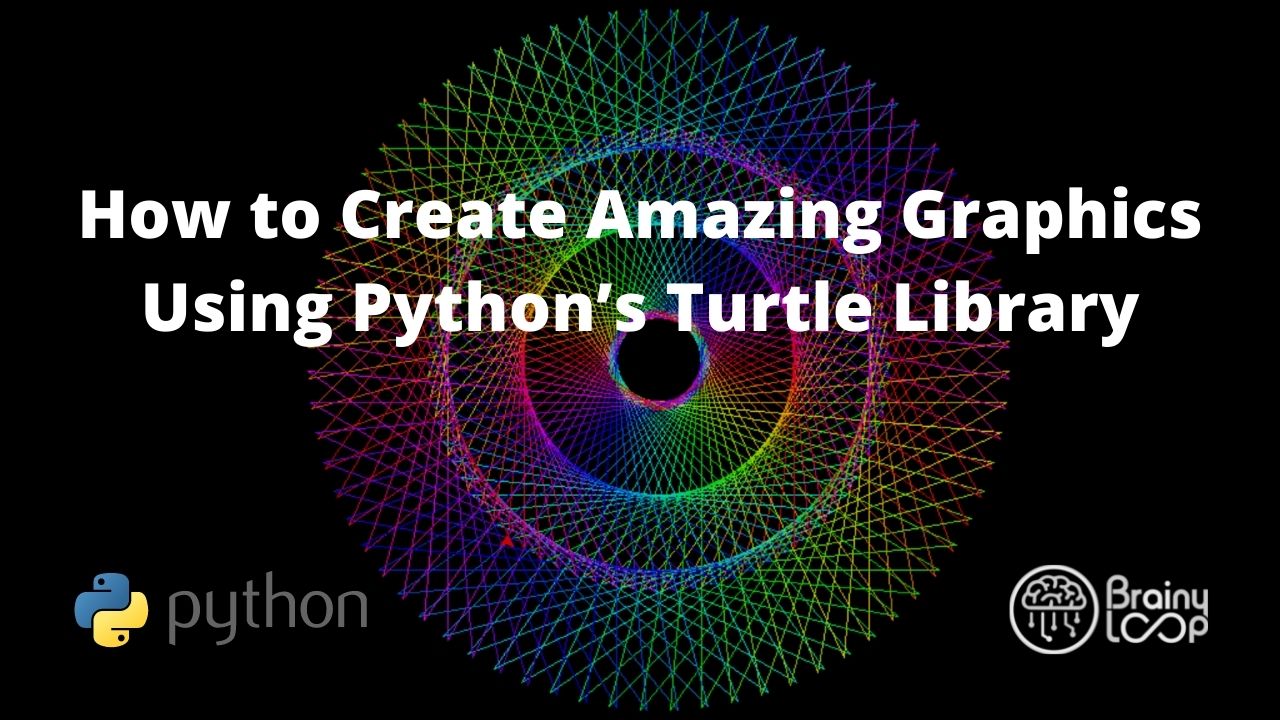 Create Amazing Graphics Using Python’s Turtle Library Brainyloop AI